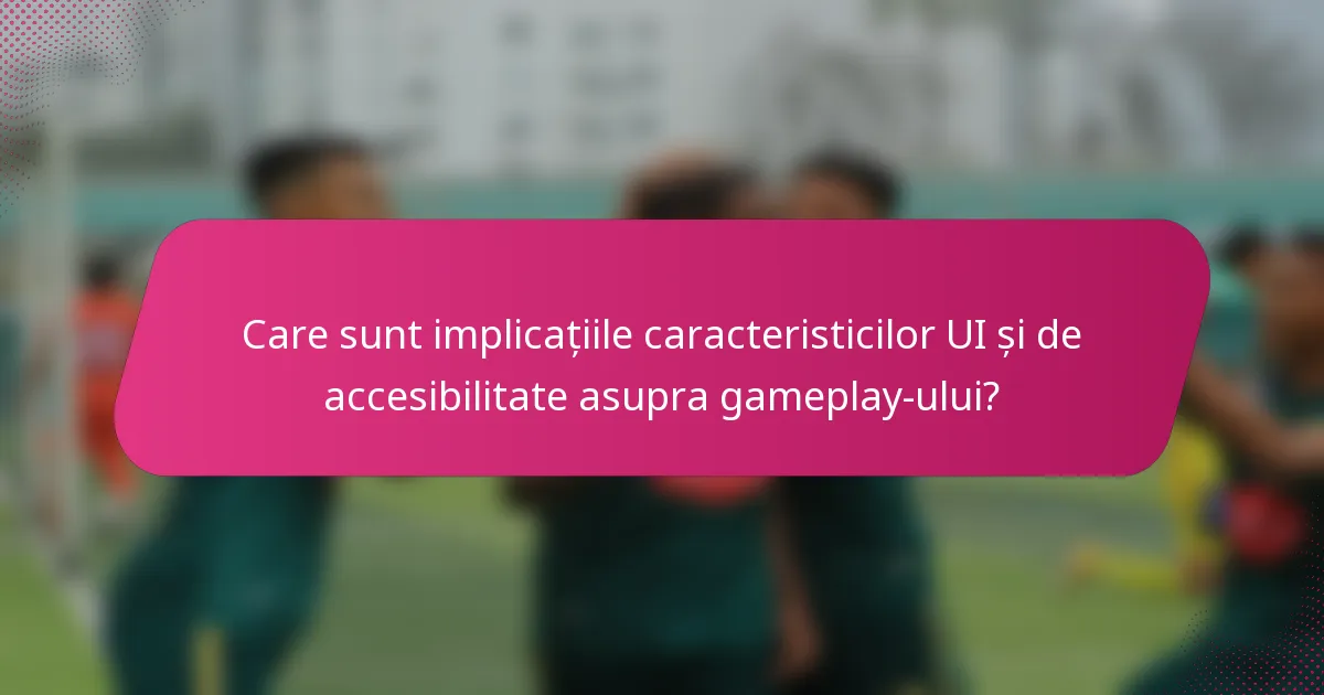 Care sunt implicațiile caracteristicilor UI și de accesibilitate asupra gameplay-ului?