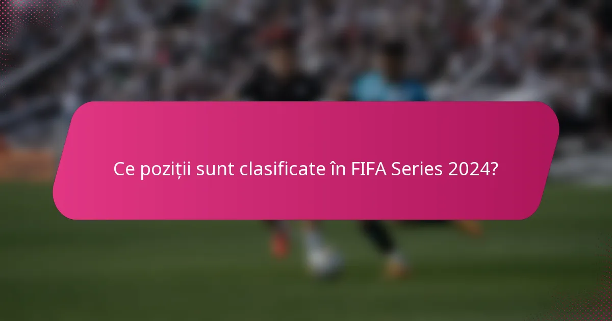 Ce poziții sunt clasificate în FIFA Series 2024?