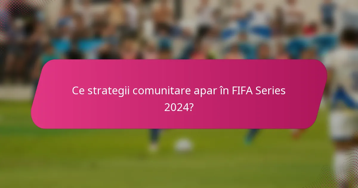 Ce strategii comunitare apar în FIFA Series 2024?